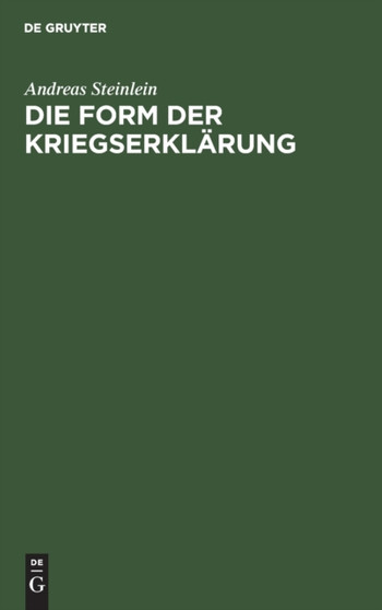 Die Form Der Kriegserklarung : Eine Volkerrechtliche Untersuchung by Andreas Steinlein - Hardback