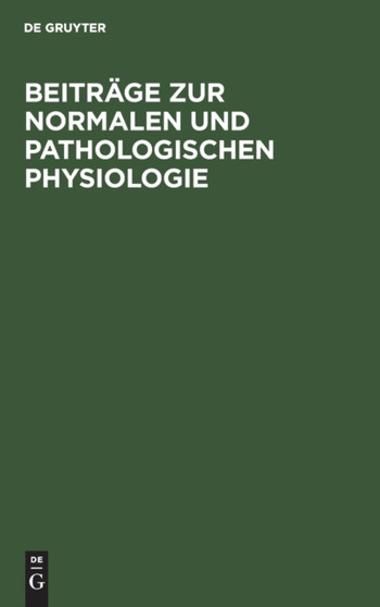 Beitrage Zur Normalen Und Pathologischen Physiologie : Nathan Zuntz Am 25. Juli 1899. Dem 25. Jahrestage Seiner Ernennung Zum Professor, Dargebracht Von Schulern Und Freunden by No Contributor - Hardback