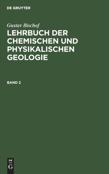Gustav Bischof: Lehrbuch Der Chemischen Und Physikalischen Geologie. Band 2 by Gustav Bischof - Hardback