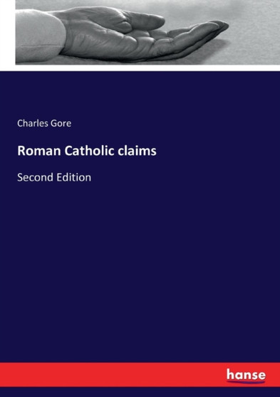 Roman Catholic claims : Second Edition by Charles Gore - Paperback