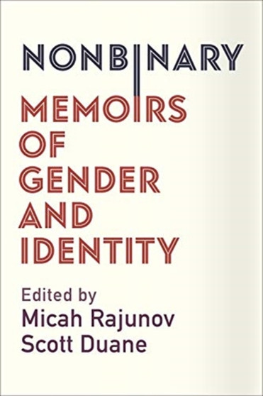 Nonbinary : Memoirs of Gender and Identity Nonbinary : Memoirs of Gender and Identity