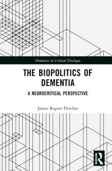 The Biopolitics of Dementia : A Neurocritical Perspective