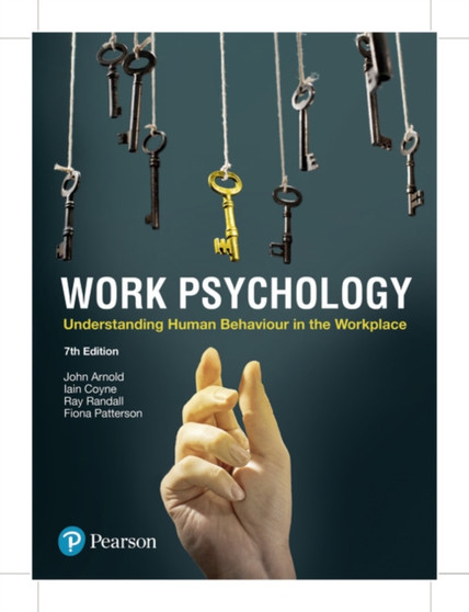 Work Psychology : Understanding Human Behaviour In The Workplace