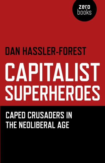 Capitalist Superheroes ??? Caped Crusaders in the Neoliberal Age