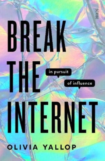 Break the Internet : in pursuit of influence