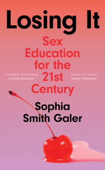 Losing It : Sex Education for the 21st Century