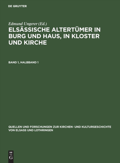Elsassische Altertumer in Burg Und Haus, in Kloster Und Kirche. Band 1, Halbband 1 : 2 by Edmund Ungerer - Hardback