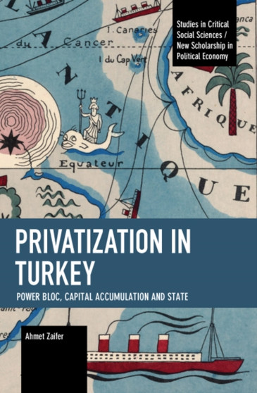 Privatization in Turkey : Power Bloc, Capital Accumulation and State