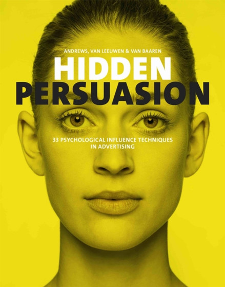Hidden Persuasion : 33 Psychological Influences Techniques in Advertising