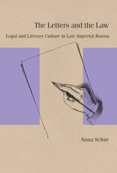 The Letters and the Law : Legal and Literary Culture in Late Imperial Russia