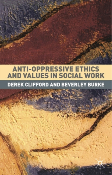 Anti-Oppressive Ethics and Values in Social Work