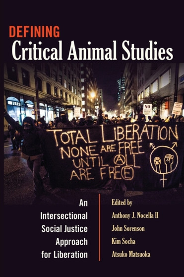 Defining Critical Animal Studies : An Intersectional Social Justice Approach for Liberation : 448