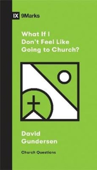 What If I Don't Feel Like Going to Church? by David Gundersen - Paperback