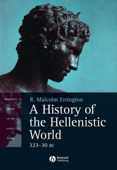 A History of the Hellenistic World : 323 - 30 BC