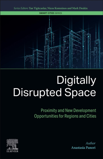 Digitally Disrupted Space : Proximity and New Development Opportunities for Regions and Cities