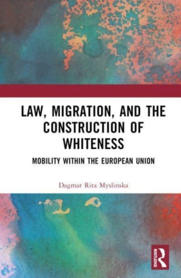 Law, Migration, and the Construction of Whiteness : Mobility Within the European Union