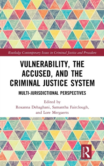 Vulnerability, the Accused, and the Criminal Justice System : Multi-jurisdictional Perspectives