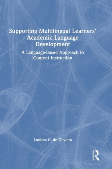 Supporting Multilingual Learners??? Academic Language Development : A Language-Based Approach to Content Instruction
