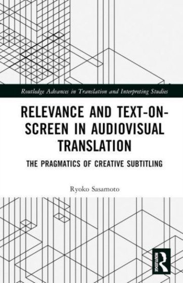 Relevance and Text-on-Screen in Audiovisual Translation : The Pragmatics of Creative Subtitling