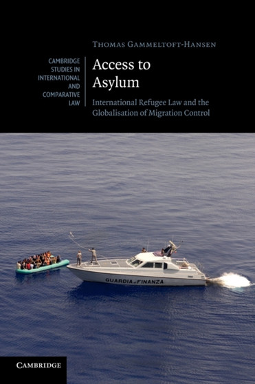 Access to Asylum : International Refugee Law and the Globalisation of Migration Control