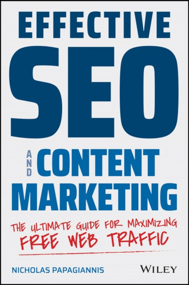 Effective SEO and Content Marketing : The Ultimate Guide for Maximizing Free Web Traffic