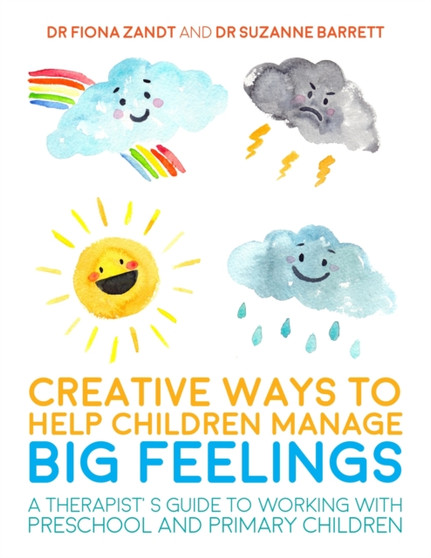 Creative Ways to Help Children Manage BIG Feelings : A Therapist's Guide to Working with Preschool and Primary Children