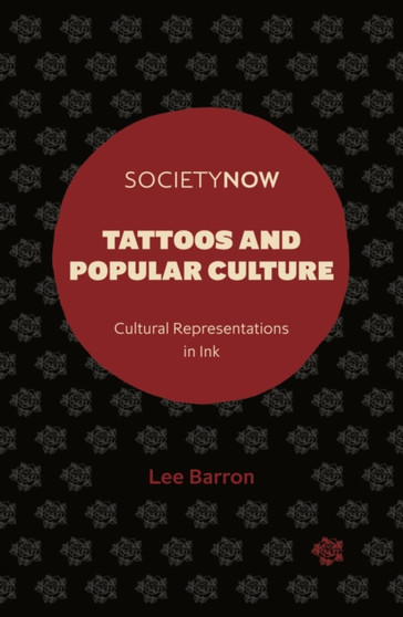 Tattoos and Popular Culture : Cultural Representations in Ink