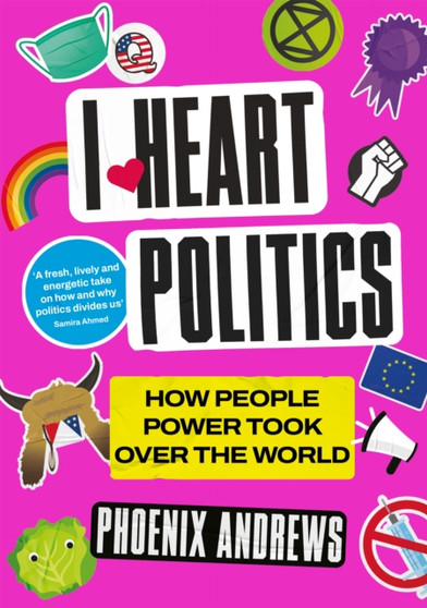 I Heart Politics : How People Power Took Over the World