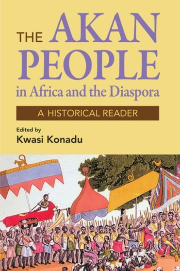 The Akan People in Africa and the Diaspora : A Historical Reader
