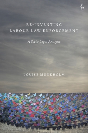 Re-Inventing Labour Law Enforcement : A Socio-Legal Analysis