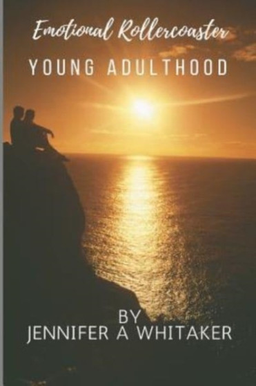 Emotional Rollercoaster : Young Adulthood : 1 by Jennifer a Whitaker - Paperback