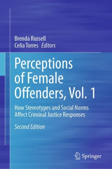 Perceptions of Female Offenders, Vol. 1 : How Stereotypes and Social Norms Affect Criminal Justice Responses