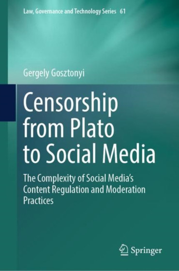 Censorship from Plato to Social Media : The Complexity of Social Media???s Content Regulation and Moderation Practices : 61