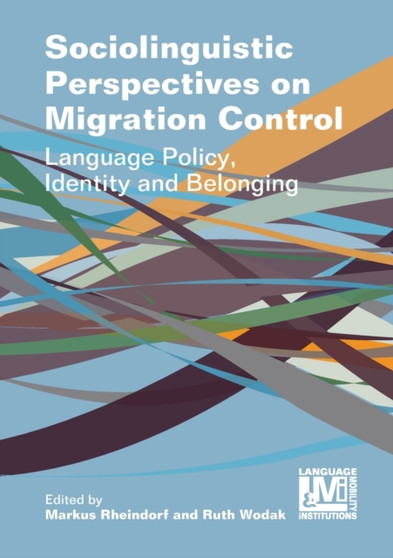 Sociolinguistic Perspectives on Migration Control : Language Policy, Identity and Belonging
