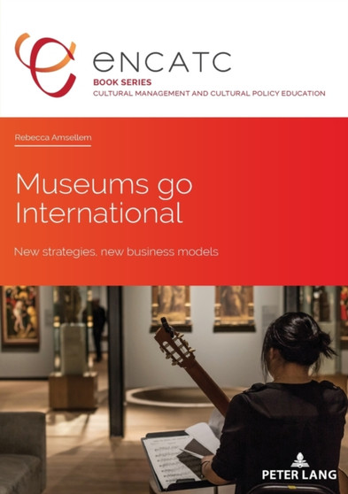 Museums go International : New strategies, new business models : 5