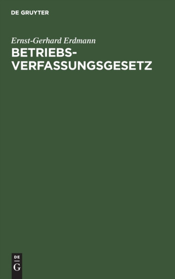 Betriebsverfassungsgesetz : Kommentar Fur Die Praxis by Ernst-Gerhard Erdmann - Hardback