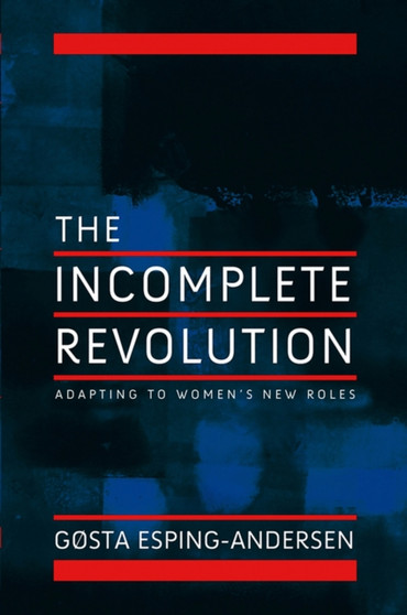 Incomplete Revolution : Adapting Welfare States to Women's New Roles