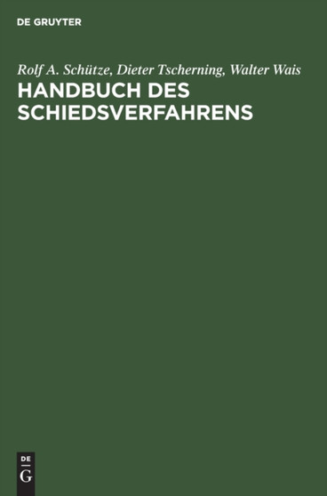 Handbuch Des Schiedsverfahrens : Praxis Der Deutschen Und Internationalen Schiedsgerichtsbarkeit by Rolf a Schutze - Hardback