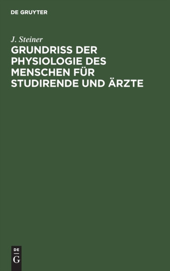 Grundriss Der Physiologie Des Menschen Fur Studirende Und Arzte by J Steiner - Hardback