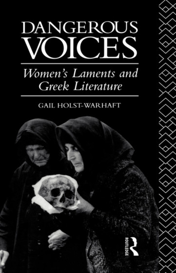Dangerous Voices : Women's Laments and Greek Literature