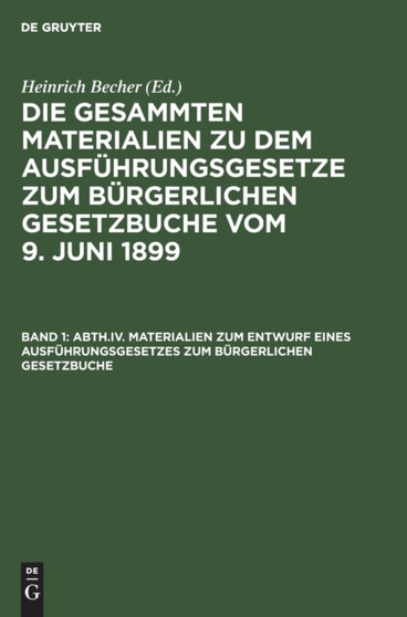 Materialien Zum Entwurf Eines Ausfuhrungsgesetzes Zum Burgerlichen Gesetzbuche : (Bis Zur Vereinigung Mit Dem Entwurf Eines Gesetzes, Die Durch Die Einfuhrung Des Burgerlichen Gesetzbuchs Veranla??ten by Heinrich Becher - Hardback
