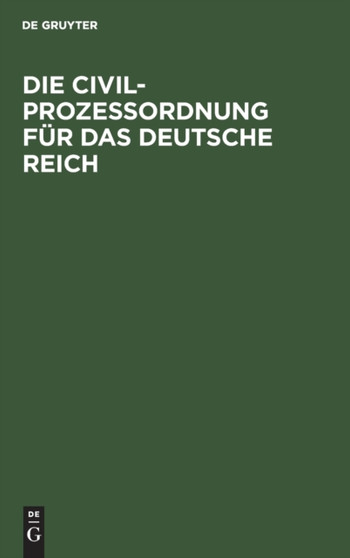 Die Civilproze??ordnung Fur Das Deutsche Reich : Amtliche Ausgabe. Mit Sachregister by No Contributor - Hardback