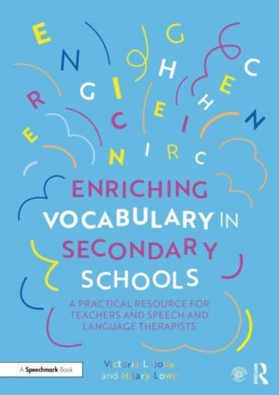 Enriching Vocabulary in Secondary Schools : A Practical Resource for Teachers and Speech and Language Therapists