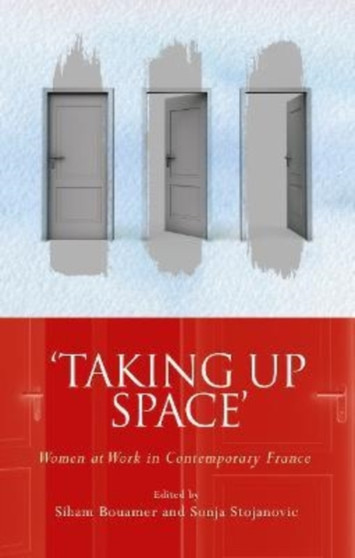 'Taking Up Space' : Women at Work in Contemporary France