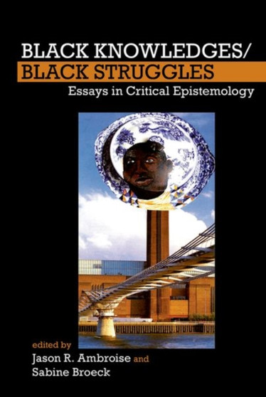 Black Knowledges/Black Struggles : Essays in Critical Epistemology : 2