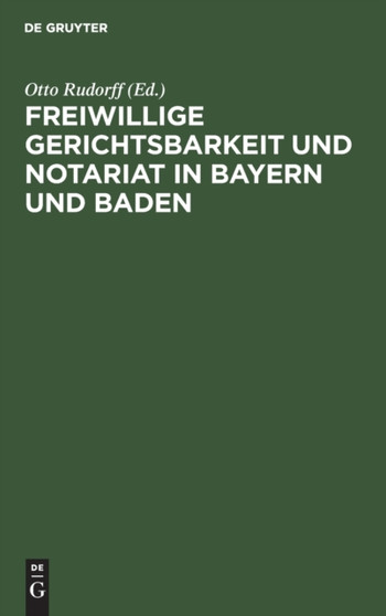 Freiwillige Gerichtsbarkeit Und Notariat in Bayern Und Baden by Otto Rudorff - Hardback