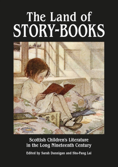 The Land of Story-Books : Scottish Children's Literature in the Long Nineteenth Century