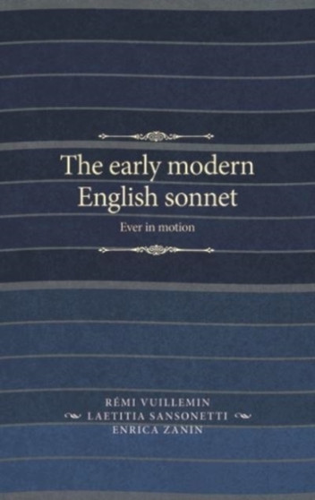 The Early Modern English Sonnet : Ever in Motion