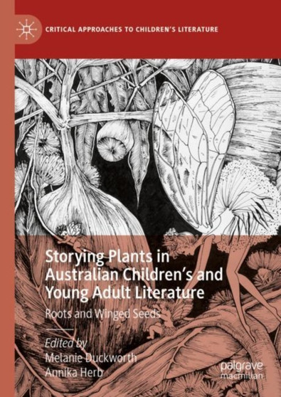 Storying Plants in Australian Children???s and Young Adult Literature : Roots and Winged Seeds