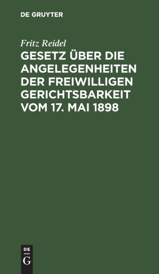 Gesetz uber die Angelegenheiten der freiwilligen Gerichtsbarkeit vom 17. Mai 1898 by Fritz Reidel - Hardback